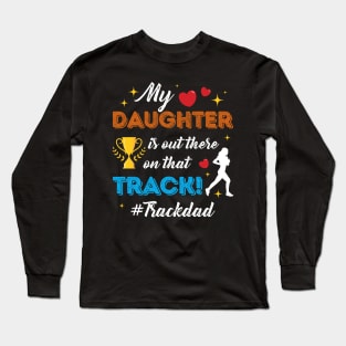 Trophy Heart My Daughter Is Out There On That Track Dad Gift For Men Father day Long Sleeve T-Shirt